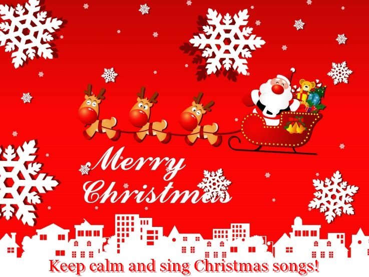 Keep calm and sing Christmas songs!